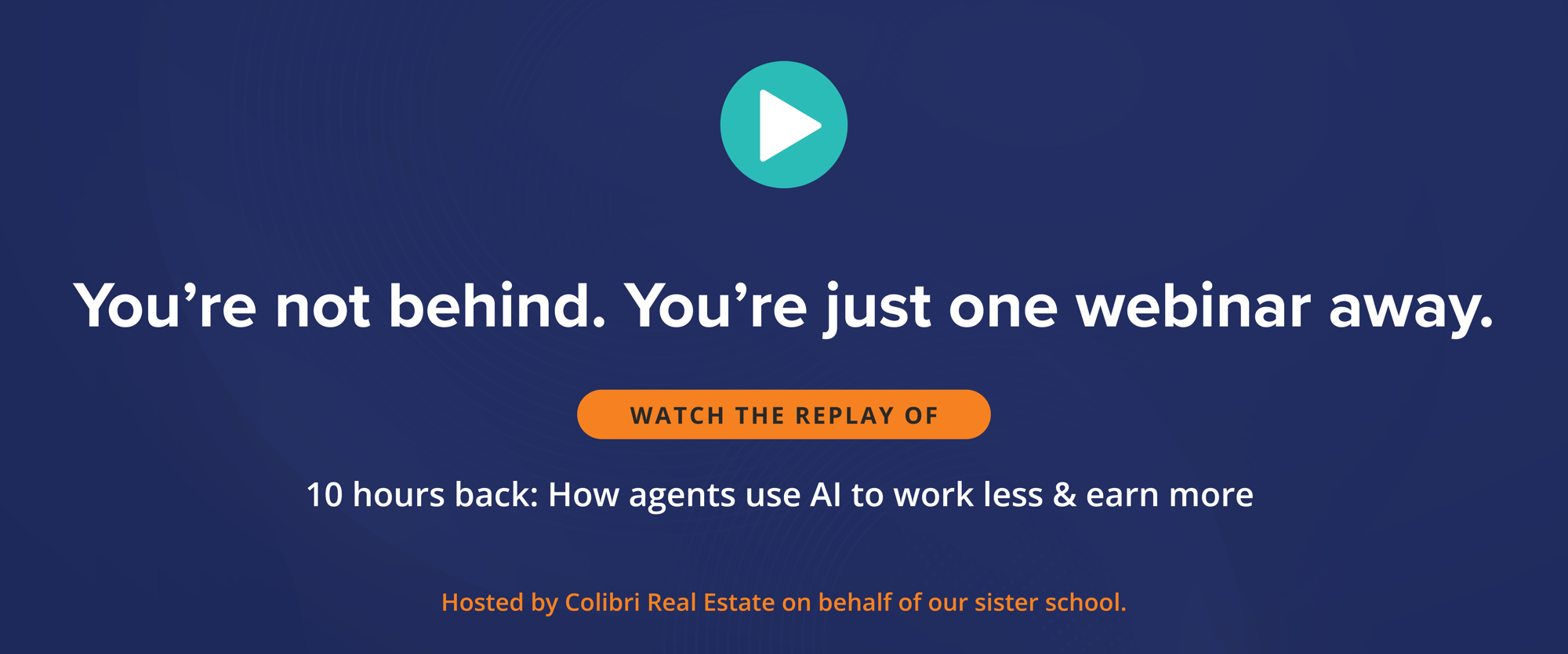 You’re not behind. You’re just one webinar away. Watch the replay of “10 Hours Back: How Agents Use AI to Work Less & Earn More.”