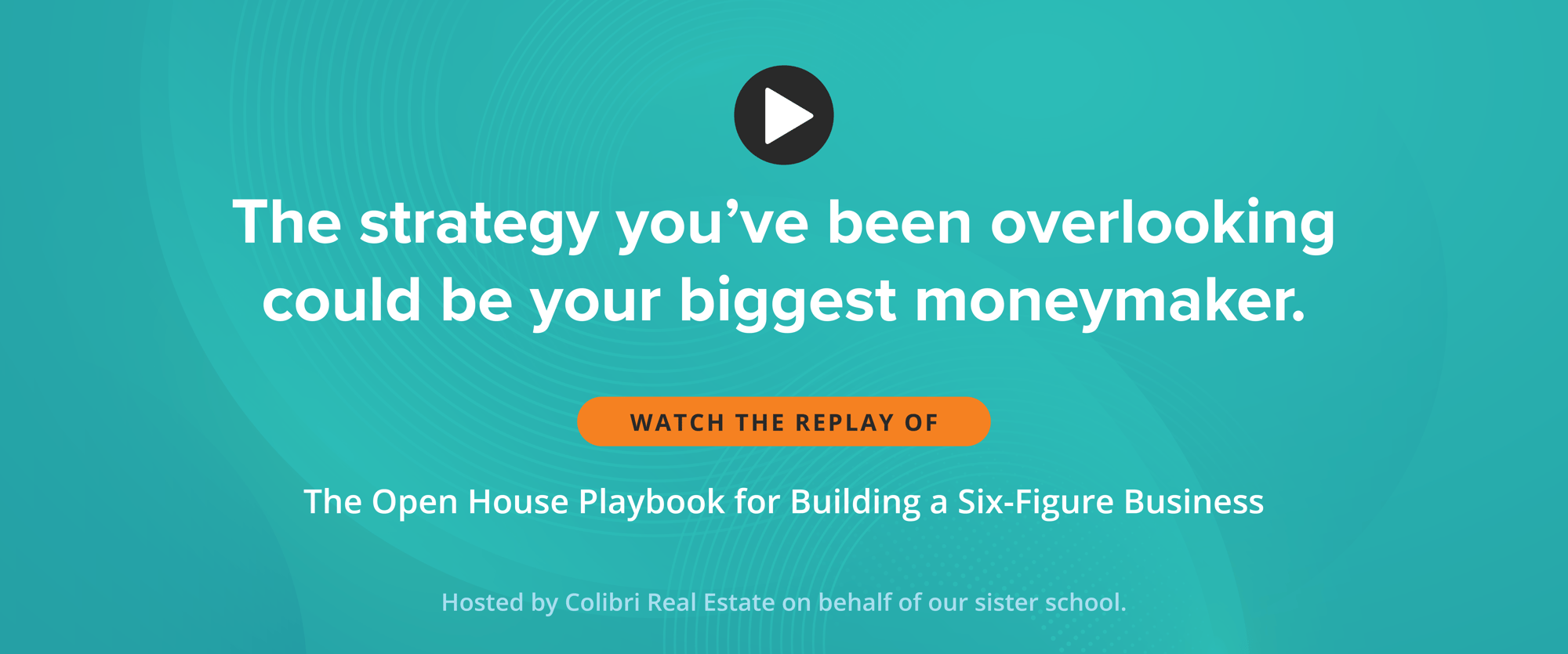 Webinar Replay: The Open House Playbook for Building a Six-Figure Business Webinar Replay: The Open House Playbook for Building a Six-Figure Business